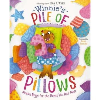 Winnie's Pile of Pillows : Making Room for the Things You Love Most, by Dana K. White