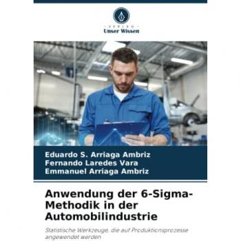 Anwendung der 6-Sigma-Methodik in der Automobilindustrie: Statistische Werkzeuge, die auf Produktionsprozesse angewendet werden