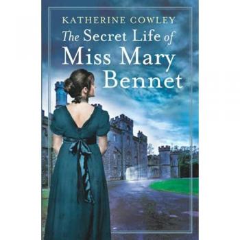 Katherine Cowley The Secret Life Of Miss Mary Bennet (The Secret Life Of Mary Bennet, Band 1)