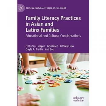 Family Literacy Practices in Asian and Latinx Families: Educational and Cultural Considerations (Critical Cultural Studies of Childhood)