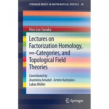Tanaka, Hiro Lee: Lectures on Factorization Homology, ¿-Categories, and Topological Field Theories