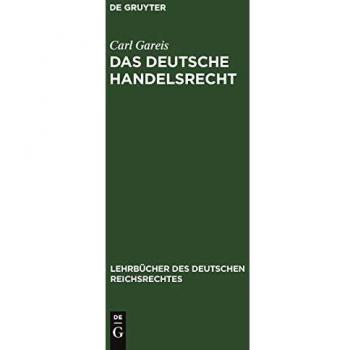 Das Deutsche Handelsrecht: Ein kurzgefasstes Lehrbuch des im Deutschen Reiche geltenden Handels-, Wechsel