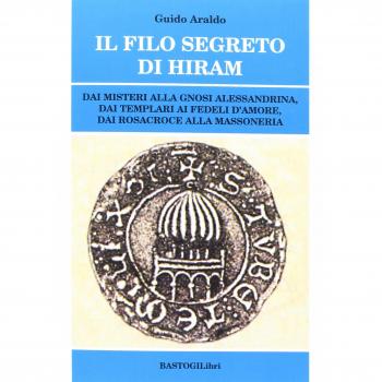 Il filo segreto di Hiram. Dai misteri alla gnosi alessandrina, dai templari ai fedeli d'amore, dai rosacroce alla massoneria