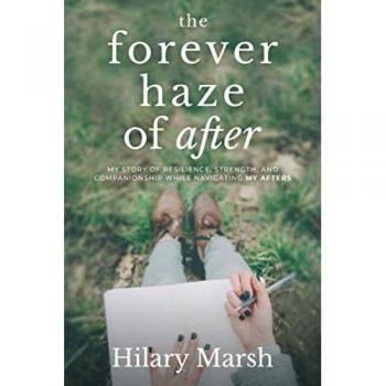 The Forever Haze of After: My Story of Resilience, Strength, and Companionship While Navigating My Afters