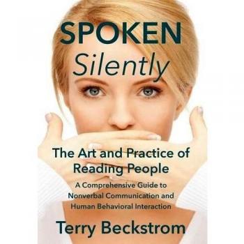 Spoken Silently: The Art and Practice of Reading People. A Comprehensive Guide to Nonverbal Communication and Human Behavioral Interaction.