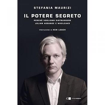 Il potere segreto. Perché vogliono distruggere Julian Assange e Wikileaks