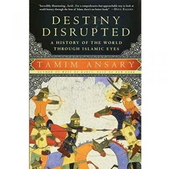 Destiny Disrupted : A History of the World Through Islamic Eyes