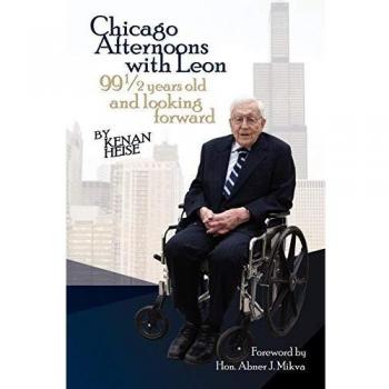 Chicago Afternoons with Leon: 99 1/2 Years Old and Looking Forward