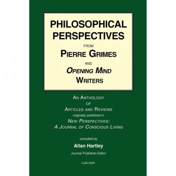 Philosophical Perspectives from Pierre Grimes and Opening Mind Writers