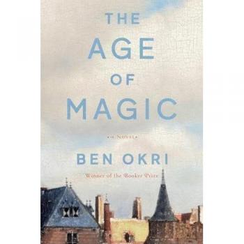 Ben Okri The Age Of Magic: A Novel