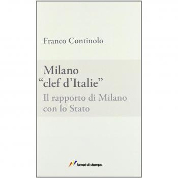 Milano, clef d'Italie. Il rapporto di Milano con lo Stato