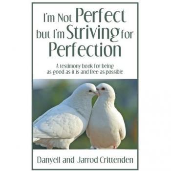 I’m Not Perfect but I’m Striving for Perfection: A testimony book for being as good as it is and free as possible.