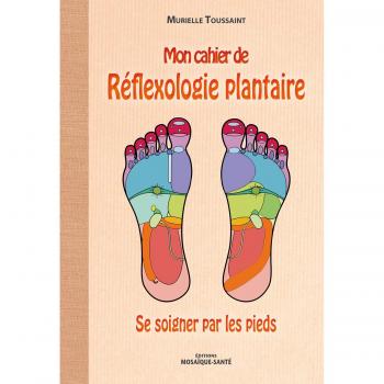 Mon cahier de réflexologie plantaire : Se soigner par les pieds