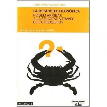 RESPOSTA FILOSOFICA. PODEM ARRIBAR A LA FELICITAT A TRAVES DE LA FILOSOFIA?