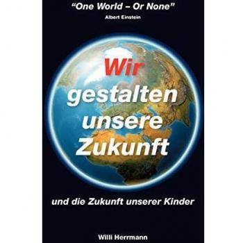 Wir gestalten unsere Zukunft: und die Zukunft unserer Kinder