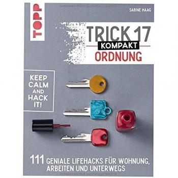 Trick 17 kompakt – Ordnung: 111 geniale Lifehacks für Wohnung, Arbeiten und unterwegs