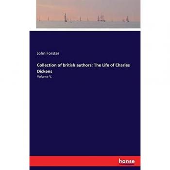 Collection of british authors: The Life of Charles Dickens: Volume V.