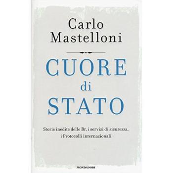 Cuore di Stato. Storie inedite delle Br, i servizi di sicurezza, i protocolli internazionali