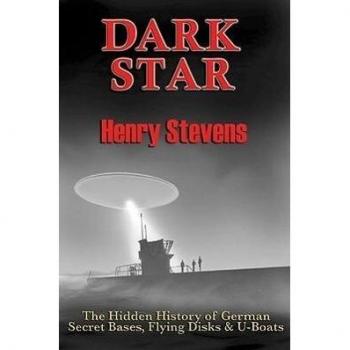 Dark Star: The Hidden History of German Secret Bases, Flying Disks & U-Boats