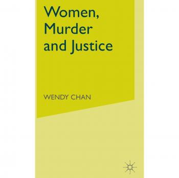 Chan, W.: Women, Murder and Justice