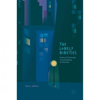 The Lonely Nineties: Visions of Community in Contemporary US Television