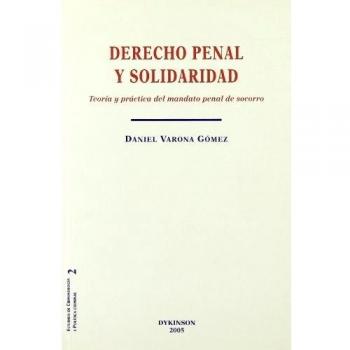 Derecho penal y solidaridad: Teoría y práctica del mandato penal de socorro (Tapa blanda).