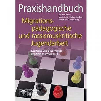 Praxishandbuch migrationspädagogische und rassismuskritische Jugendarbeit: Konzepte und Best-Practice-Beispiele aus Würzburg