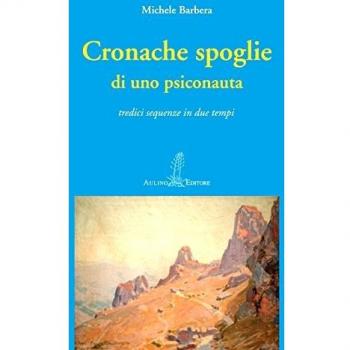 Cronache spoglie di uno psiconauta. Tredici sequenze in due tempi