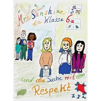 Mrs. Sunshine, die Klasse 6a und die Sache mit dem Respekt