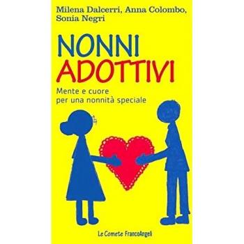 Nonni adottivi. Mente e cuore per una nonnità speciale