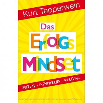 Kurt Tepperwein Das Erfolgs-Mindset: Zeitlos, Inspirierend, Wertvoll