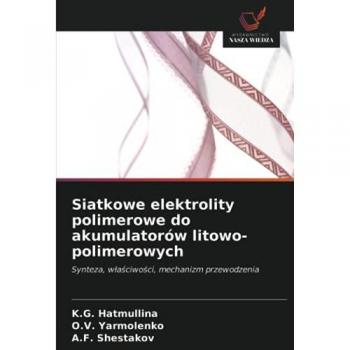 Siatkowe elektrolity polimerowe do akumulatorów litowo-polimerowych: Synteza, właściwości, mechanizm przewodzenia: Synteza, w¿a¿ciwo¿ci, mechanizm przewodzenia