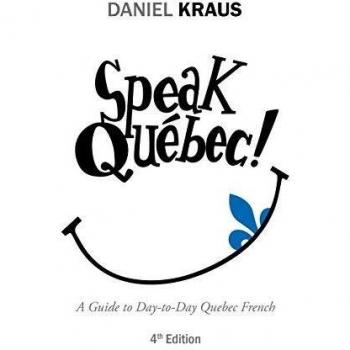 Speak Québec!: A Guide to Day-to-Day Quebec French