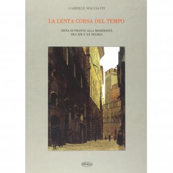 La lenta corsa del tempo. Siena di fronte alla modernità tra XIX e XX secolo