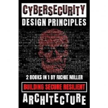 Cybersecurity Design Principles: Building Secure Resilient Architecture