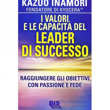 I valori e le capacità del leader di successo. Raggiungere gli obiettivi con passione e fede