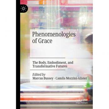Phenomenologies of Grace: The Body, Embodiment, and Transformative Futures