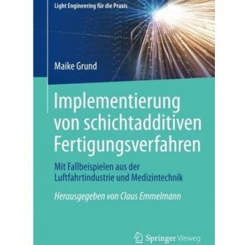 Implementierung von schichtadditiven Fertigungsverfahren: Mit Fallbeispielen aus der Luftfahrtindustrie und Medizintechnik