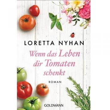 Loretta Nyhan Wenn Das Leben Dir Tomaten Schenkt: Roman