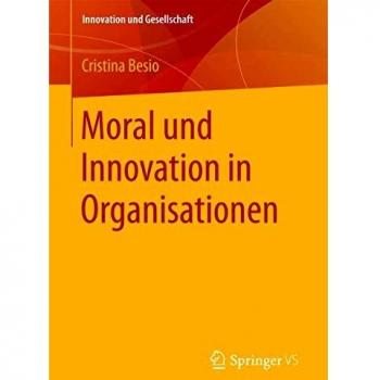 Moral und Innovation in Organisationen (Innovation und Gesellschaft)
