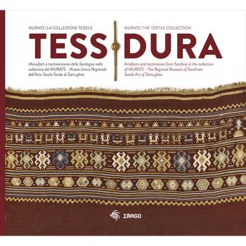 Tessidura. Manufatti e testimonianze della Sardegna nella collezione del MURATS. Museo Unico Regionale dell'Arte Tessile Sarda di Samugheo. Ediz. italiana e inglese