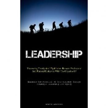 Leadership: Discovering The Optimal Equilibrium Between Professional And Personal Endeavors With The Objective Of Enhancing Societal Well-Being ... Through Strategic Leadership And Equity)