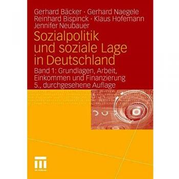 Sozialpolitik und soziale Lage in Deutschland: Band 1: Grundlagen, Arbeit, Einkommen  und Finanzierung