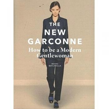 The New Garconne: How to Be a Modern Gentlewoman, Navaz Batliwalla, Used; Good B