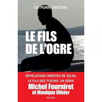 Le Fils De L'Ogre : Enquête Dans Le Cerveau Du Tueur En Série Michel Fourniret