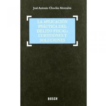 LA APLICACIÓN PRÁCTICA DEL DELITO FISCAL: CUESTIONES Y SOLUCIONES