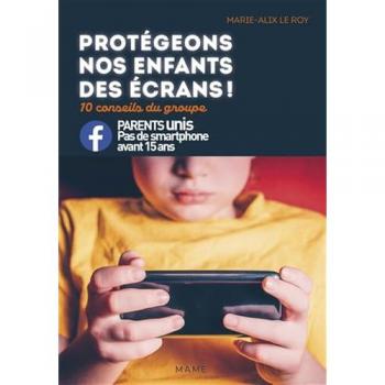 Protégeons nos enfants des écrans ! 10 conseils du groupe Parents unis contre les smartphones (FAMILLE)