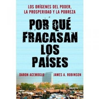Por qué fracasan los países: Los orígenes del poder, la prosperidad y la pobreza