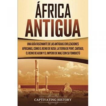 África antigua: Una guía fascinante de las antiguas civilizaciones africanas, como el Reino de Kush, la Tierra de Punt, Cartago, el Reino de Axum y el Imperio de Malí con su Tombuctú