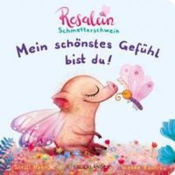 Rosalein Schmetterschwein: Mein schönstes Gefühl bist du!